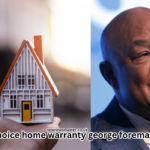 choice home warranty george foreman