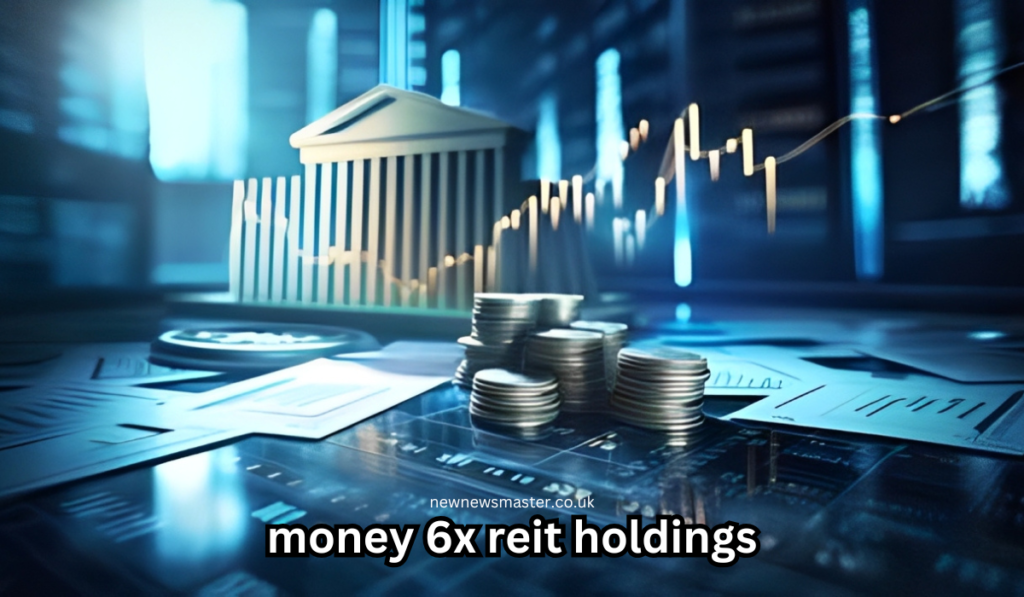 Everything You Need to Know About Money 6x Reit Holdings Money 6x Reit Holdings