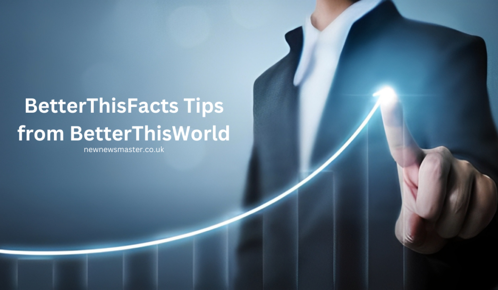 BetterThisFacts Tips from BetterThisWorld Transform Your Life with Actionable Insights